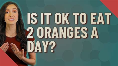 Is it OK to eat 7 oranges a day?