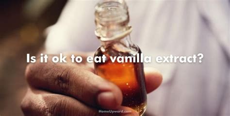 Is it OK to eat vanilla extract?