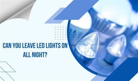 Is it OK to leave LED lights on all night?