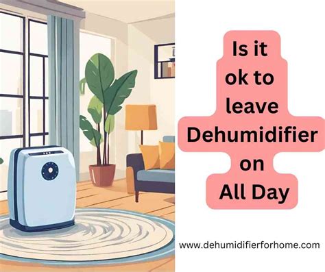 Is it OK to leave a dehumidifier on all day?