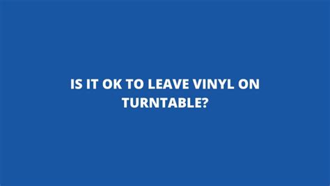 Is it OK to leave vinyl on player?