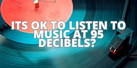 Is it OK to listen to music at 95 decibels?