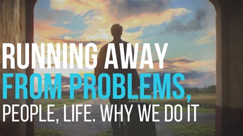 Is it OK to run away from your problems?