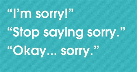 Is it OK to say sorry a lot?