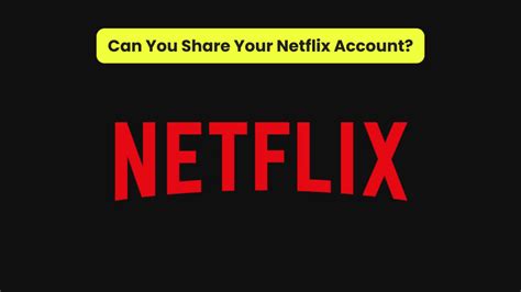 Is it OK to share your Netflix account?