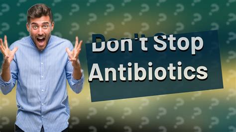 Is it OK to stop antibiotics after 5 days?