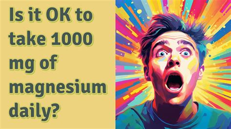 Is it OK to take 1000 mg of magnesium daily?