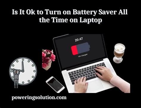 Is it OK to turn on battery saver all the time?