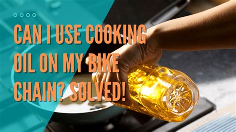 Is it OK to use cooking oil on a bike chain?