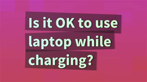 Is it OK to use laptop while charging?