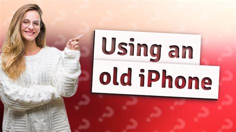 Is it OK to use old iPhone?