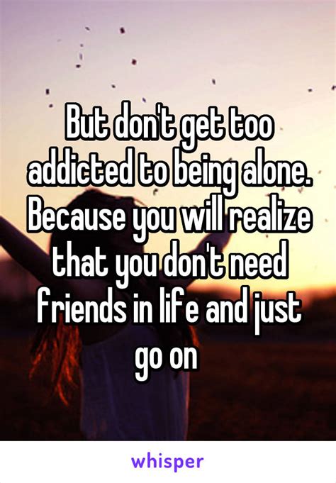 Is it addicting to be alone?