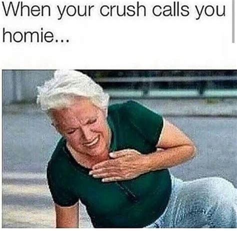 Is it bad if your crush calls you homie?