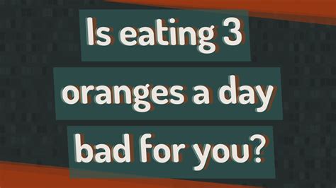 Is it bad to eat 3 oranges at once?