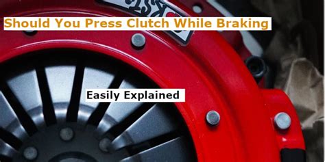 Is it bad to hold the clutch while braking?