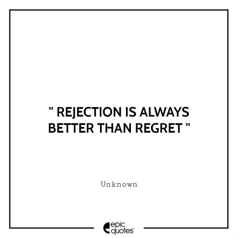 Is it better to be rejected or regret?