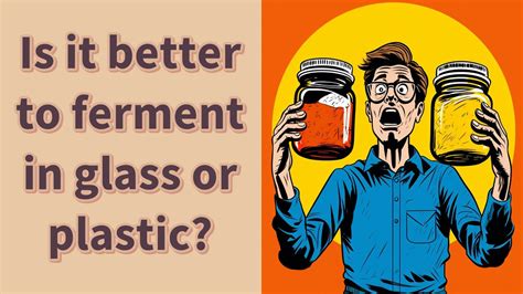 Is it better to ferment in glass or plastic?