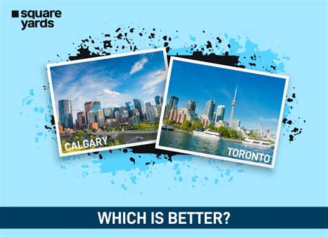 Is it better to live in Toronto or Calgary?
