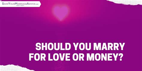 Is it better to marry for love or money?