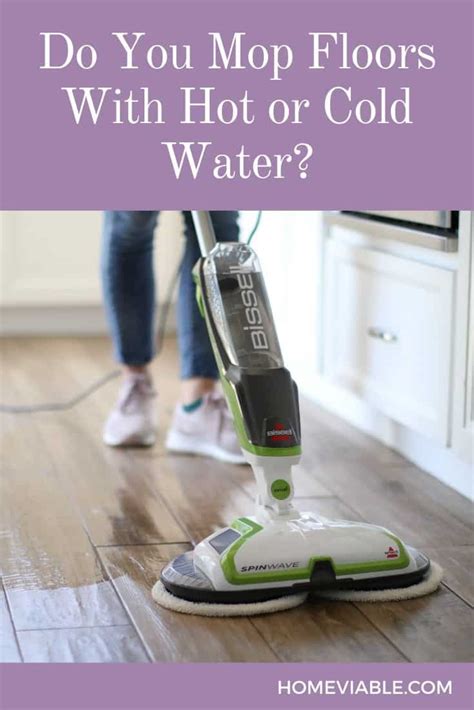 Is it better to mop with hot water or cold water?