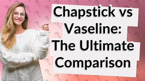 Is it better to use chapstick or Vaseline?