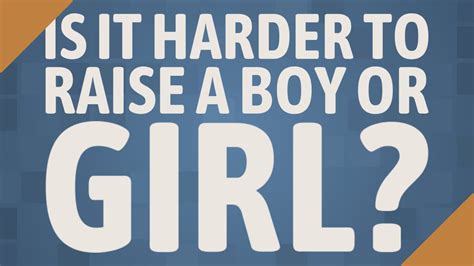 Is it harder to raise a boy or girl?