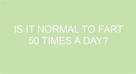 Is it healthy to fart 50 times a day?