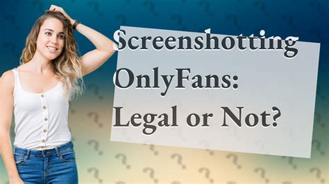 Is it illegal to screenshot OnlyFans?