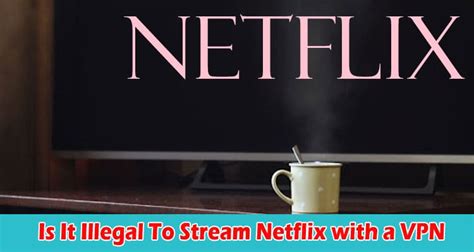 Is it illegal to stream Netflix to friends?