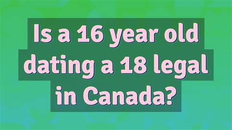 Is it legal to date an 18 year old in Canada?