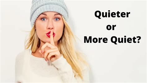 Is it more quiet or quieter?