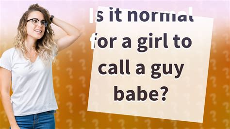 Is it normal for girls to call guys babe?