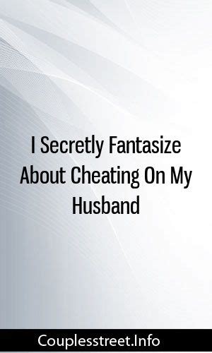 Is it normal to Fantasize about cheating?