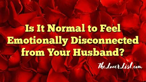 Is it normal to feel disconnected from your husband?