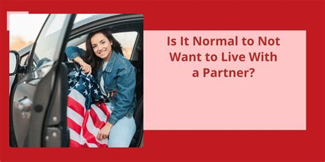 Is it normal to not want to live with partner?