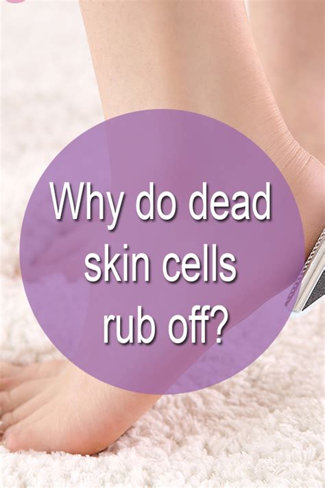 Is it okay to rub off dead skin?