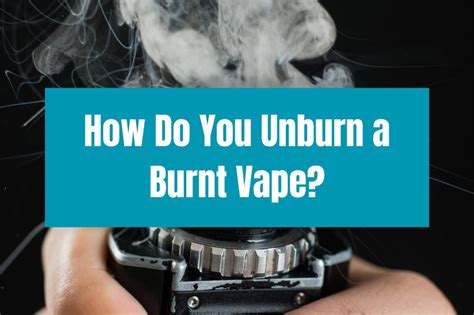 Is it possible to Unburn a vape?