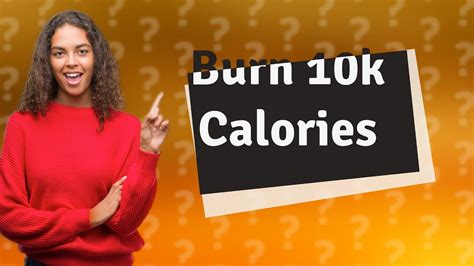 Is it possible to burn 10,000 calories a day?