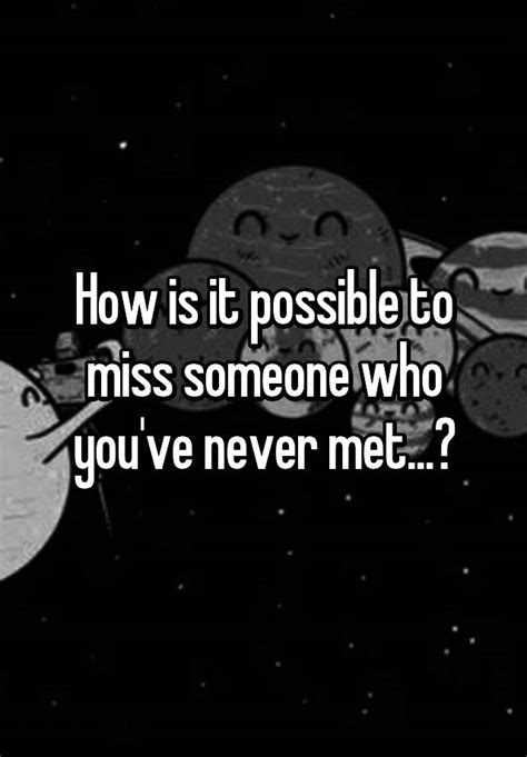 Is it possible to miss someone for years?