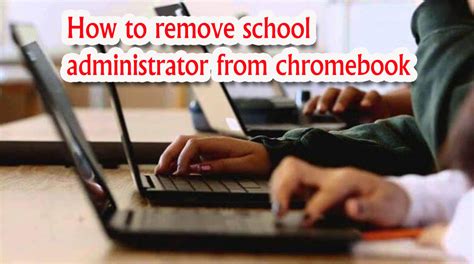 Is it possible to remove school administrator from Chromebook?