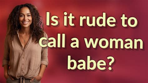 Is it rude to call a woman babe?