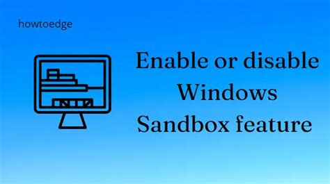 Is it safe to disable Windows sandbox?