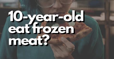 Is it safe to eat 10 year old frozen meat?