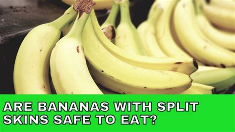 Is it safe to eat a banana with a split skin?