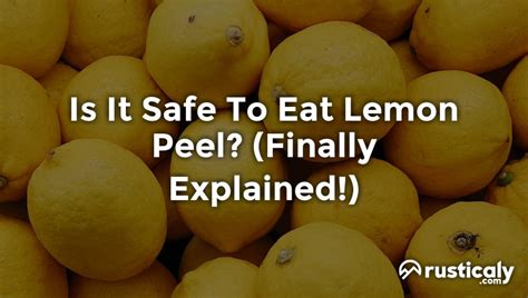 Is it safe to eat lemon peels?