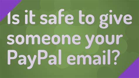 Is it safe to give someone your PayPal email?