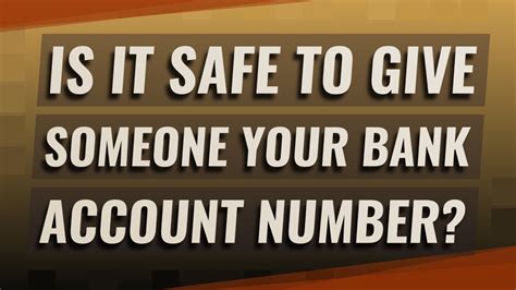 Is it safe to give someone your bank account number?
