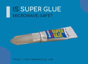 Is it safe to microwave super glue?