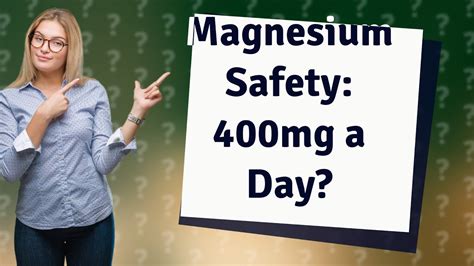 Is it safe to take 400mg of magnesium a day?