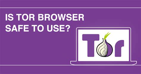 Is it safe to use Tor Browser?
